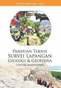 Panduan teknis survei lapangan geologi dan geofisika (untuk mahasiswa)