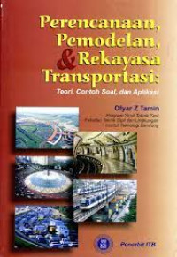 Perencanaan, pemodelan, dan rekayasa transportasi: teori, contoh soal, dan aplikasi