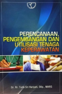 Perencanaan, pengembangan dan utilisasi tenaga keperawatan