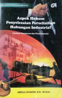 Aspek hukum penyelesaian perselisihan hubungan industrial (antara peraturan dan pelaksanaan)