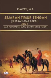 Sejarah timur tengah [sejarah asia barat] jilid 1 : dari peradaban kuno sampai krisis teluk l