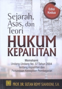 Sejarah, asas dan teori hukum kepailitan: memahami Undang-undang No. 37 Tahun 2004 tentang kepailitan dan penundaan kewajiban pembayaran utang