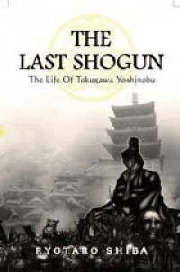 The last shogun : kisah hidup Tokugawa Yoshinobu